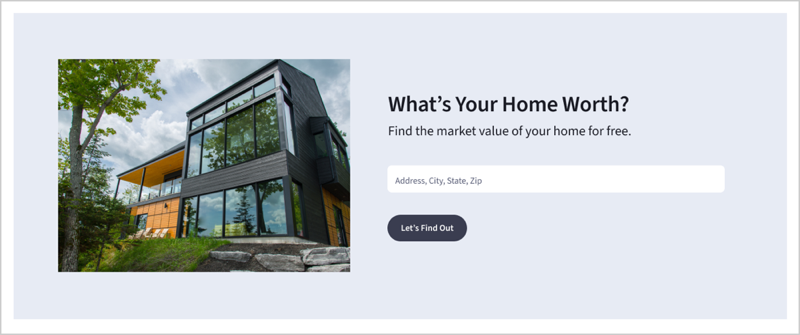 Home valuation module design that says, What's Your Home Worth? Find the market value of your home for free.